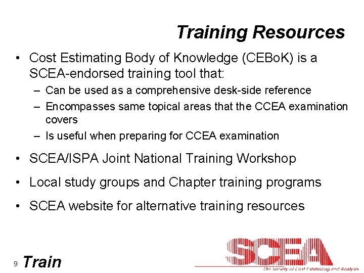 Training Resources • Cost Estimating Body of Knowledge (CEBo. K) is a SCEA-endorsed training