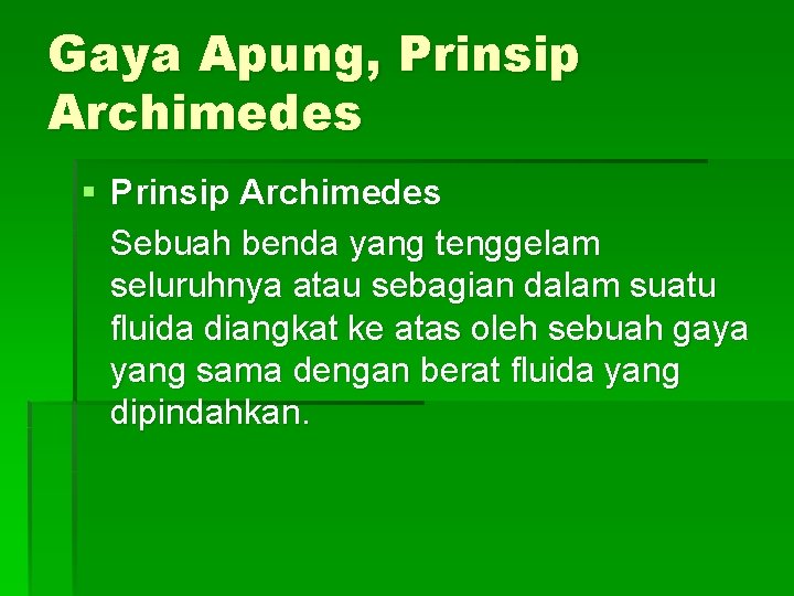 Gaya Apung, Prinsip Archimedes § Prinsip Archimedes Sebuah benda yang tenggelam seluruhnya atau sebagian