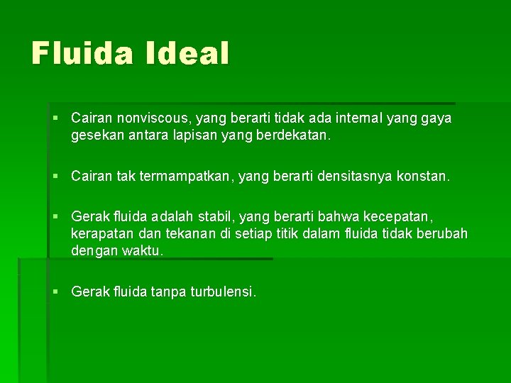 Fluida Ideal § Cairan nonviscous, yang berarti tidak ada internal yang gaya gesekan antara