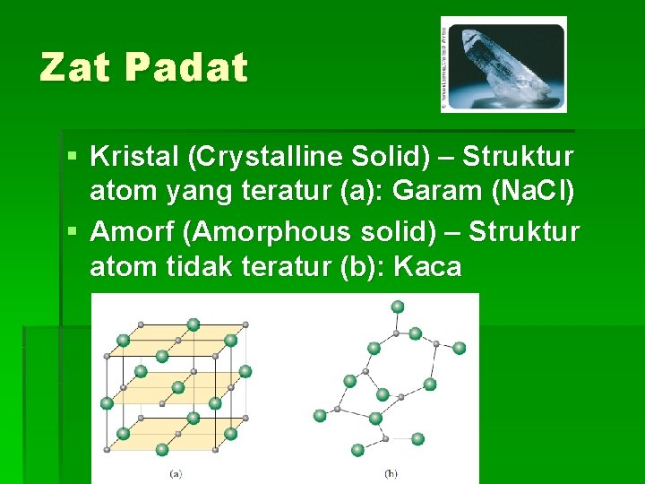 Zat Padat § Kristal (Crystalline Solid) – Struktur atom yang teratur (a): Garam (Na.