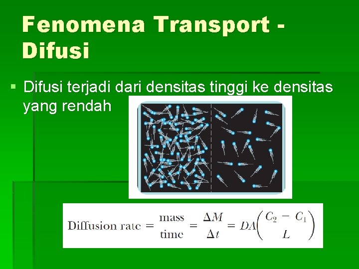 Fenomena Transport Difusi § Difusi terjadi dari densitas tinggi ke densitas yang rendah 