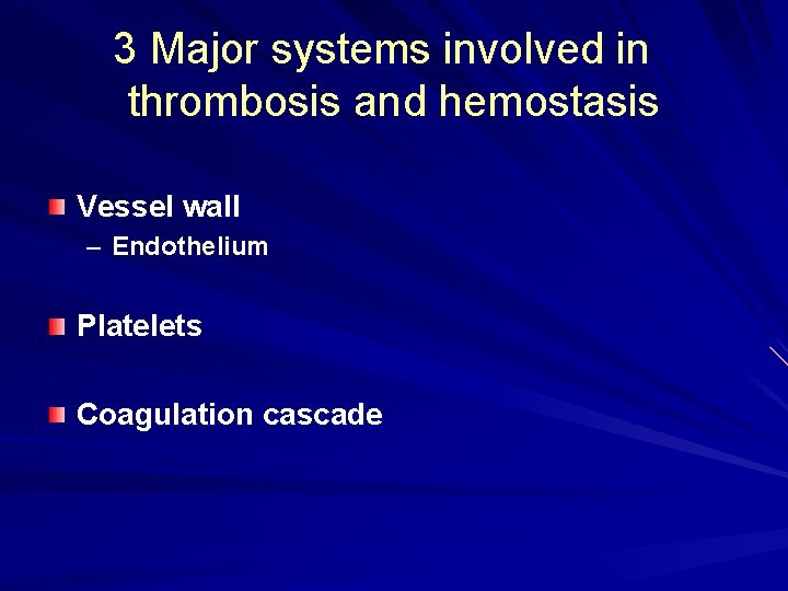 3 Major systems involved in thrombosis and hemostasis Vessel wall – Endothelium Platelets Coagulation