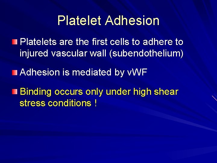 Platelet Adhesion Platelets are the first cells to adhere to injured vascular wall (subendothelium)
