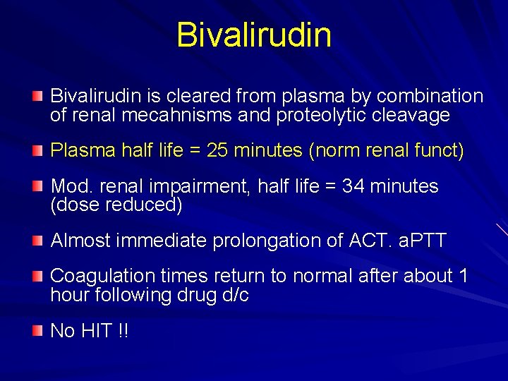 Bivalirudin is cleared from plasma by combination of renal mecahnisms and proteolytic cleavage Plasma