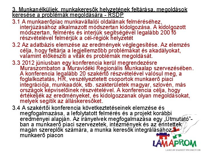3. Munkanélküliek, munkakeresők helyzetének feltárása, megoldások keresése a problémák megoldására - RSDP 3. 1
