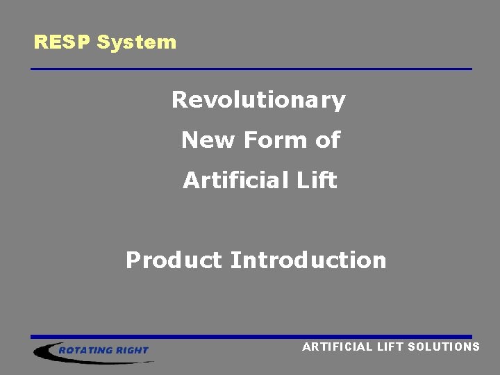 RESP System Revolutionary New Form of Artificial Lift Product Introduction ARTIFICIAL LIFT SOLUTIONS  RESP System Revolutionary New Form of Artificial Lift Product Introduction ARTIFICIAL LIFT SOLUTIONS
