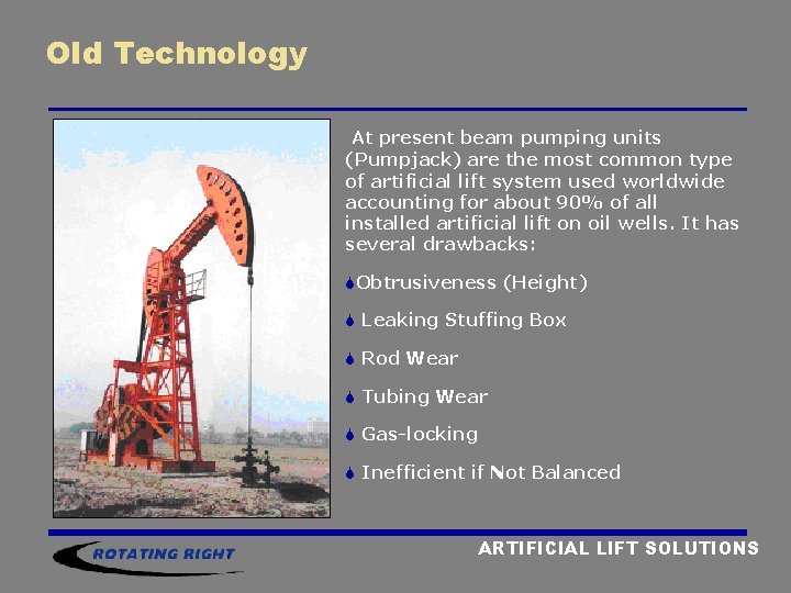 Old Technology At present beam pumping units (Pumpjack) are the most common type of Old Technology At present beam pumping units (Pumpjack) are the most common type of