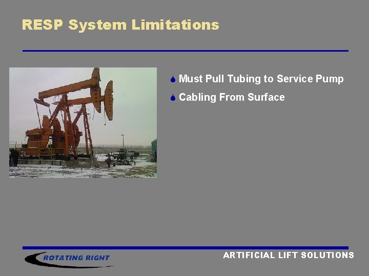 RESP System Limitations S Must Pull Tubing to Service Pump S Cabling From Surface RESP System Limitations S Must Pull Tubing to Service Pump S Cabling From Surface