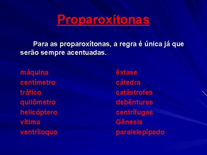 Proparoxítonas Para as proparoxítonas, a regra é única já que serão sempre acentuadas. máquina