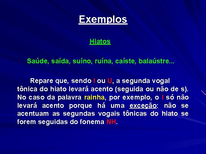 Exemplos Hiatos Saúde, saída, suíno, ruína, caíste, balaústre. . . Repare que, sendo I