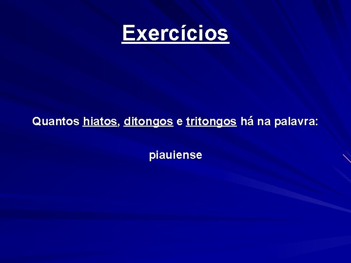 Exercícios Quantos hiatos, ditongos e tritongos há na palavra: piauiense 