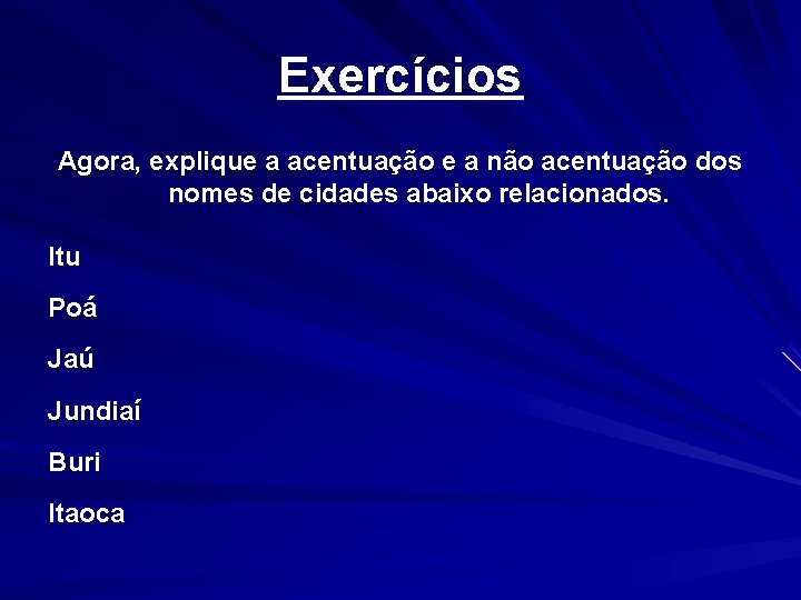 Exercícios Agora, explique a acentuação e a não acentuação dos nomes de cidades abaixo