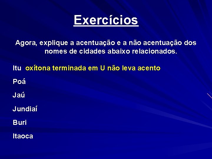 Exercícios Agora, explique a acentuação e a não acentuação dos nomes de cidades abaixo