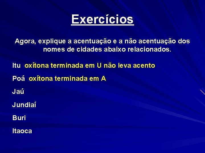 Exercícios Agora, explique a acentuação e a não acentuação dos nomes de cidades abaixo