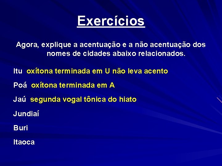 Exercícios Agora, explique a acentuação e a não acentuação dos nomes de cidades abaixo