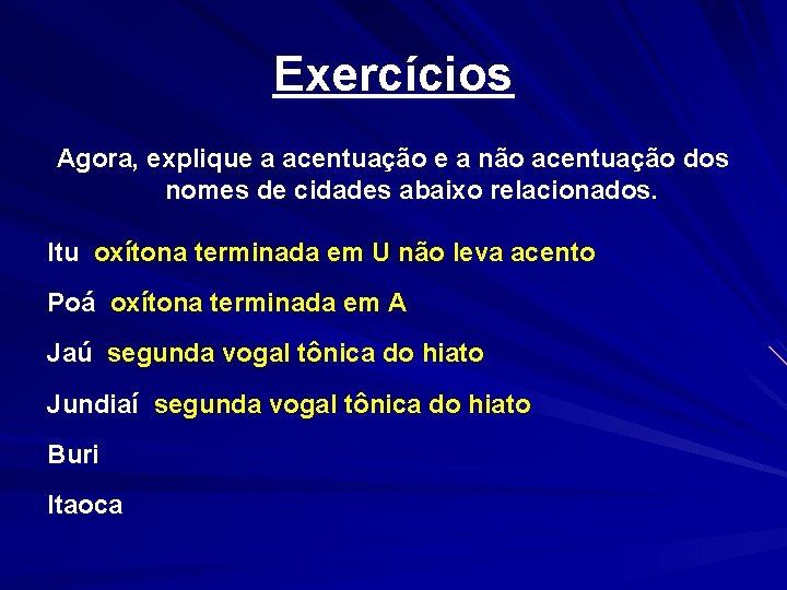 Exercícios Agora, explique a acentuação e a não acentuação dos nomes de cidades abaixo