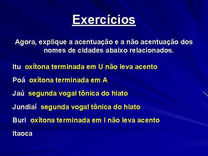 Exercícios Agora, explique a acentuação e a não acentuação dos nomes de cidades abaixo