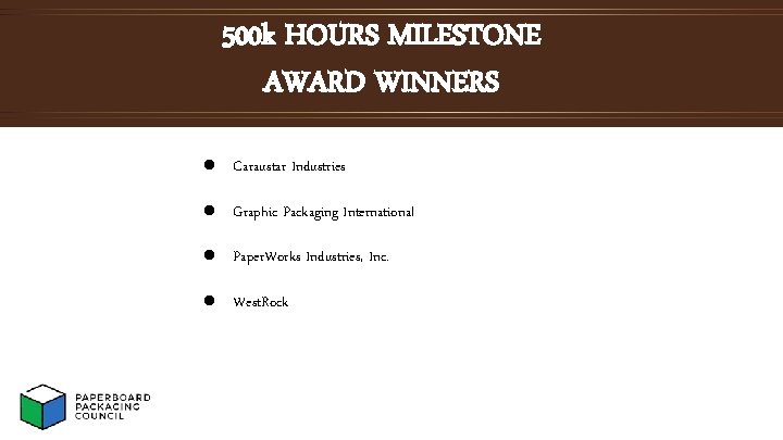 500 k HOURS MILESTONE AWARD WINNERS l Caraustar Industries l Graphic Packaging International l