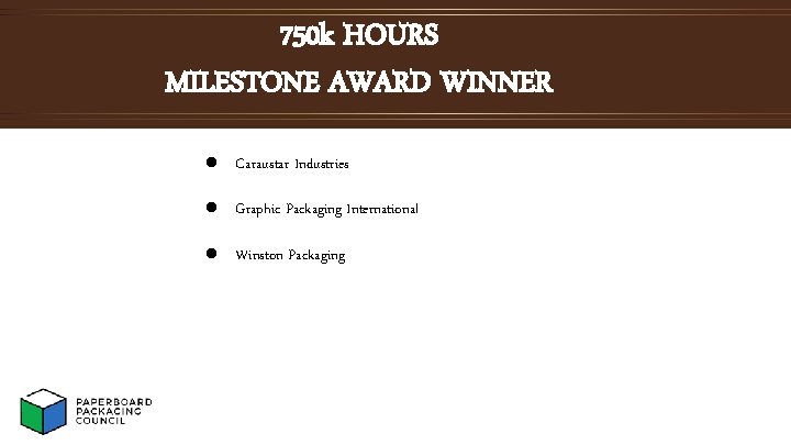 750 k HOURS MILESTONE AWARD WINNER l Caraustar Industries l Graphic Packaging International l