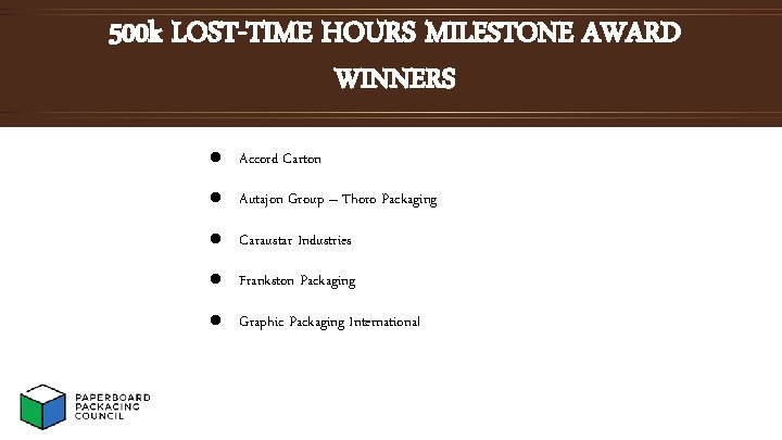500 k LOST-TIME HOURS MILESTONE AWARD WINNERS l Accord Carton l Autajon Group –