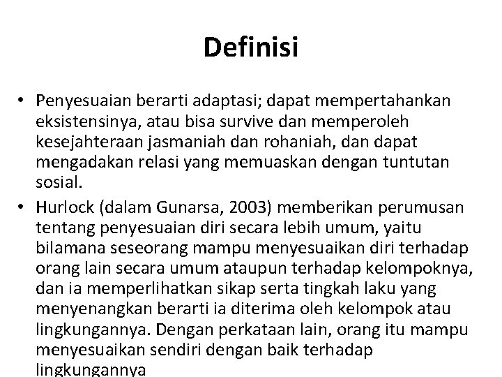 Definisi • Penyesuaian berarti adaptasi; dapat mempertahankan eksistensinya, atau bisa survive dan memperoleh kesejahteraan