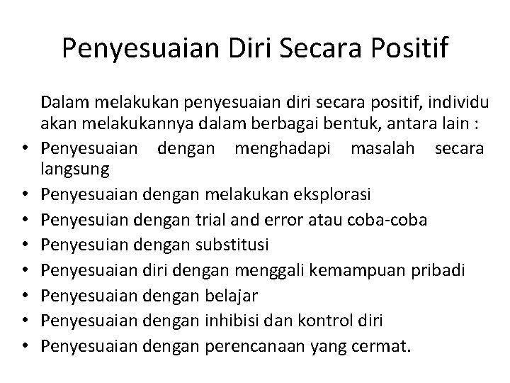 Penyesuaian Diri Secara Positif • • Dalam melakukan penyesuaian diri secara positif, individu akan
