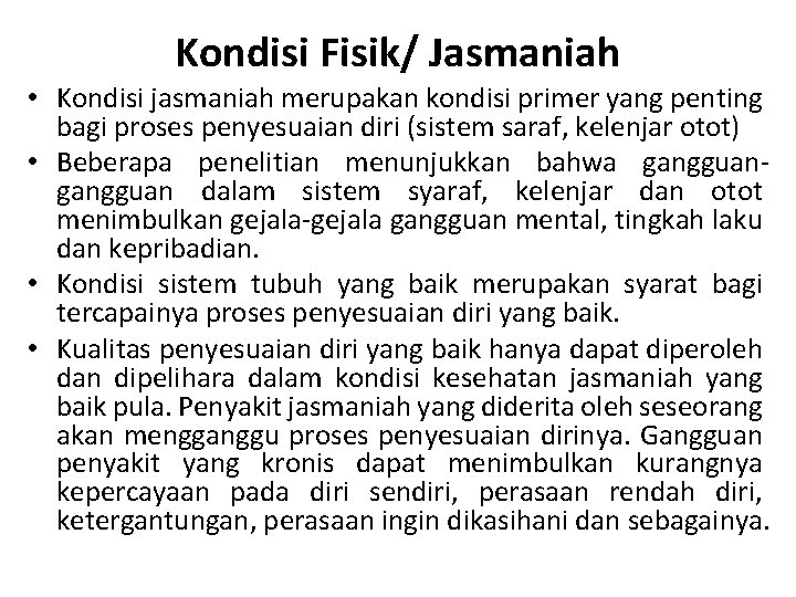 Kondisi Fisik/ Jasmaniah • Kondisi jasmaniah merupakan kondisi primer yang penting bagi proses penyesuaian