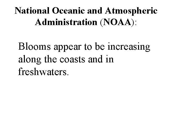 National Oceanic and Atmospheric Administration (NOAA): Blooms appear to be increasing along the coasts