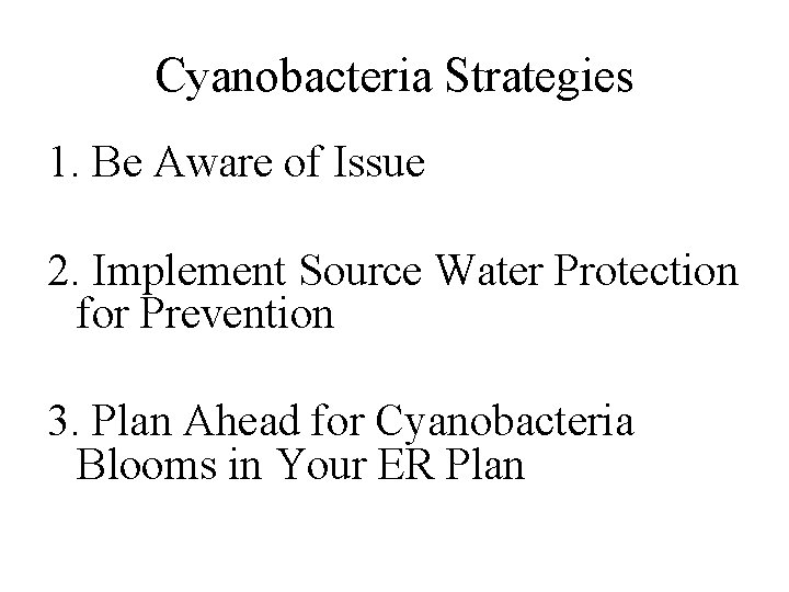 Cyanobacteria Strategies 1. Be Aware of Issue 2. Implement Source Water Protection for Prevention