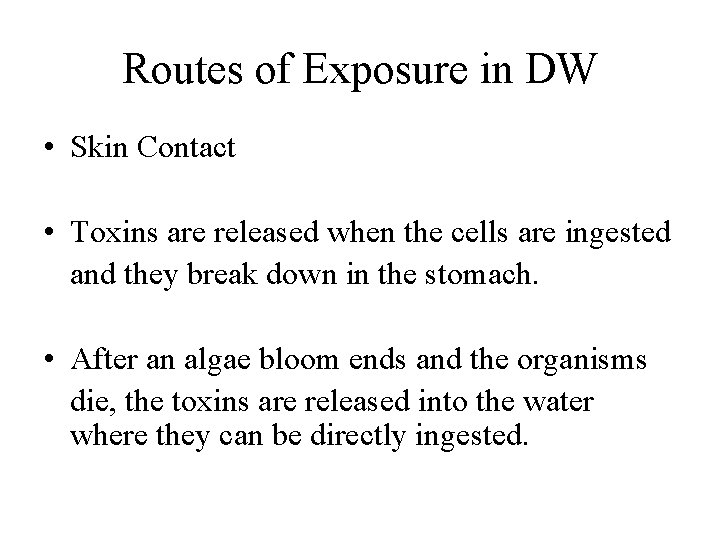 Routes of Exposure in DW • Skin Contact • Toxins are released when the