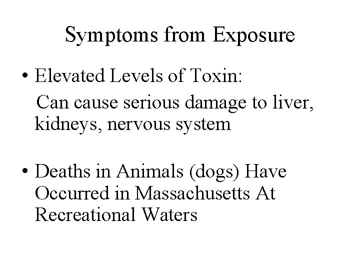 Symptoms from Exposure • Elevated Levels of Toxin: Can cause serious damage to liver,