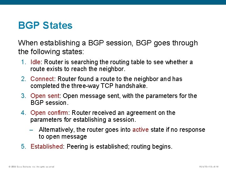 BGP States When establishing a BGP session, BGP goes through the following states: 1.