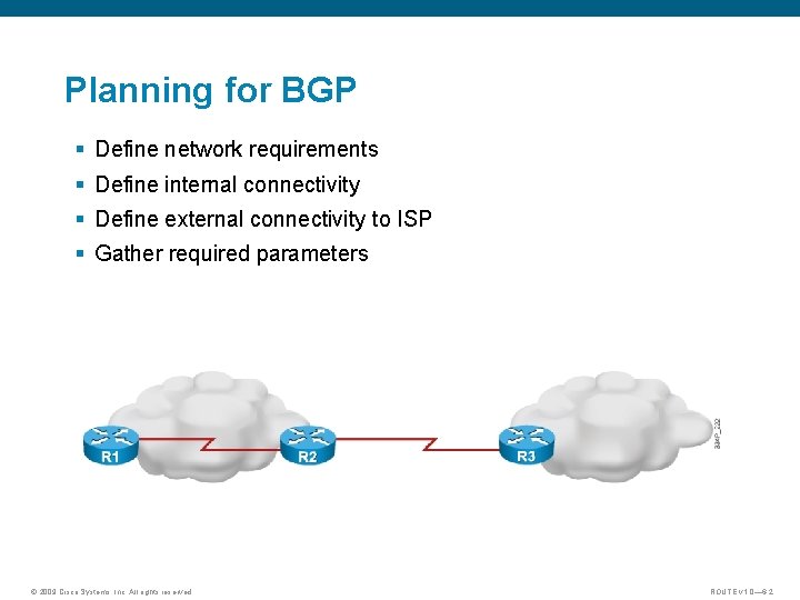 Planning for BGP § Define network requirements § Define internal connectivity § Define external
