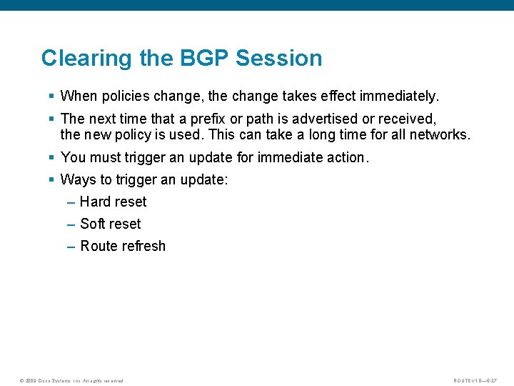 Clearing the BGP Session § When policies change, the change takes effect immediately. §