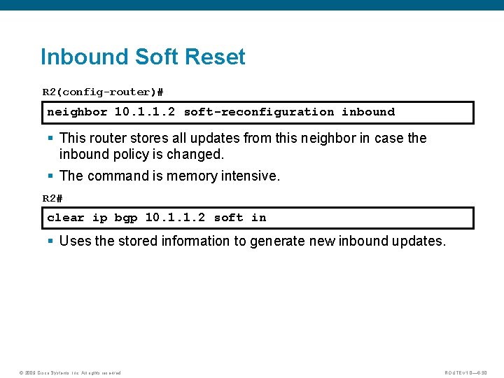 Inbound Soft Reset R 2(config-router)# neighbor 10. 1. 1. 2 soft-reconfiguration inbound § This