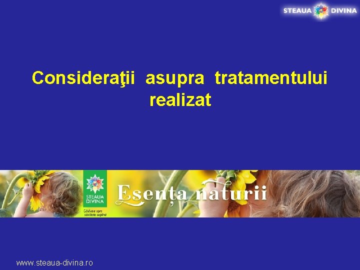 Consideraţii asupra tratamentului realizat www. steaua-divina. ro 