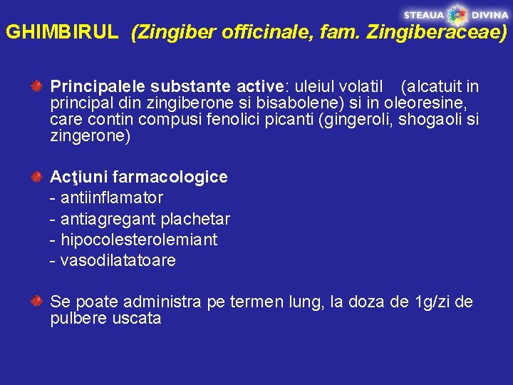 GHIMBIRUL (Zingiber officinale, fam. Zingiberaceae) Principalele substante active: uleiul volatil (alcatuit in principal din