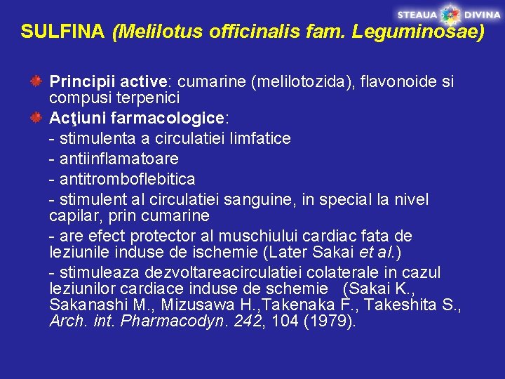 SULFINA (Melilotus officinalis fam. Leguminosae) Principii active: cumarine (melilotozida), flavonoide si compusi terpenici Acţiuni