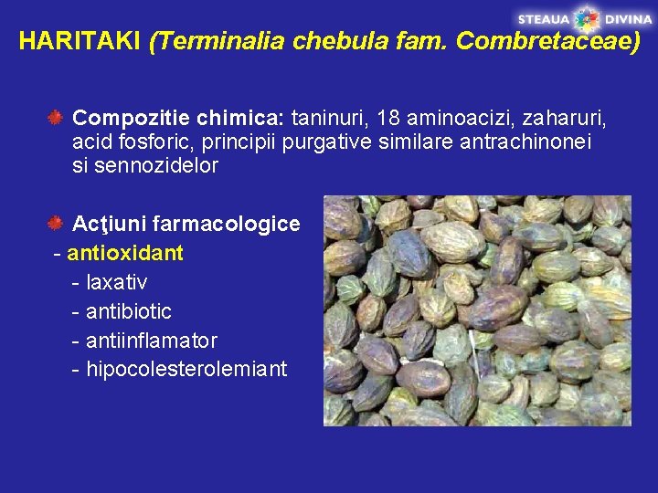 HARITAKI (Terminalia chebula fam. Combretaceae) Compozitie chimica: taninuri, 18 aminoacizi, zaharuri, acid fosforic, principii