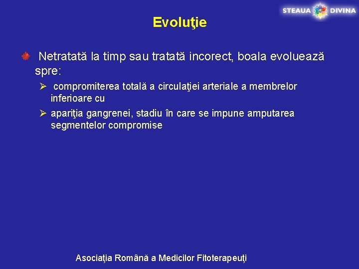 Evoluţie Netratată la timp sau tratată incorect, boala evoluează spre: Ø compromiterea totală a