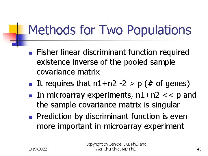 Methods for Two Populations n n Fisher linear discriminant function required existence inverse of