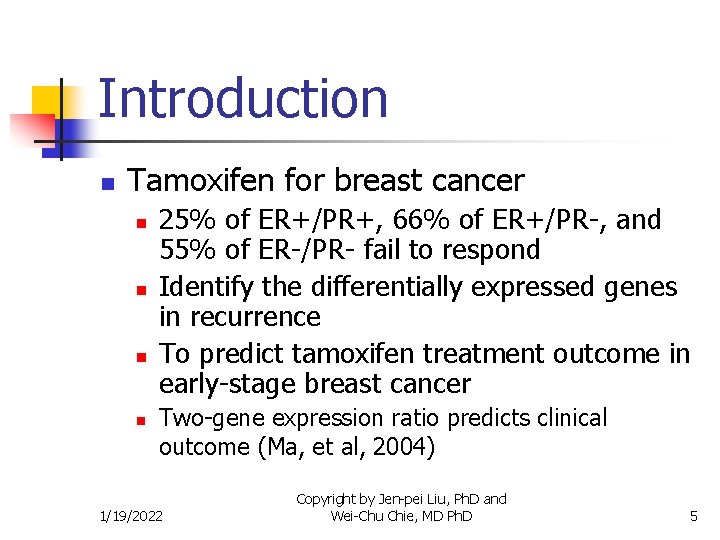 Introduction n Tamoxifen for breast cancer n n 25% of ER+/PR+, 66% of ER+/PR-,