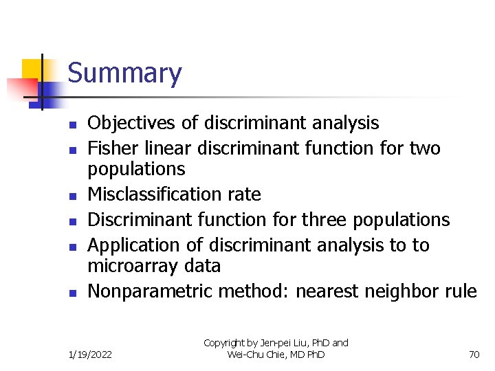 Summary n n n Objectives of discriminant analysis Fisher linear discriminant function for two