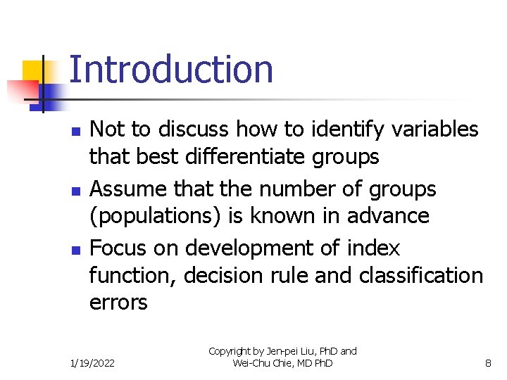 Introduction n Not to discuss how to identify variables that best differentiate groups Assume