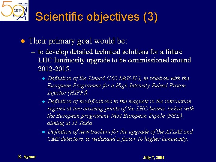 Scientific objectives (3) l Their primary goal would be: – to develop detailed technical