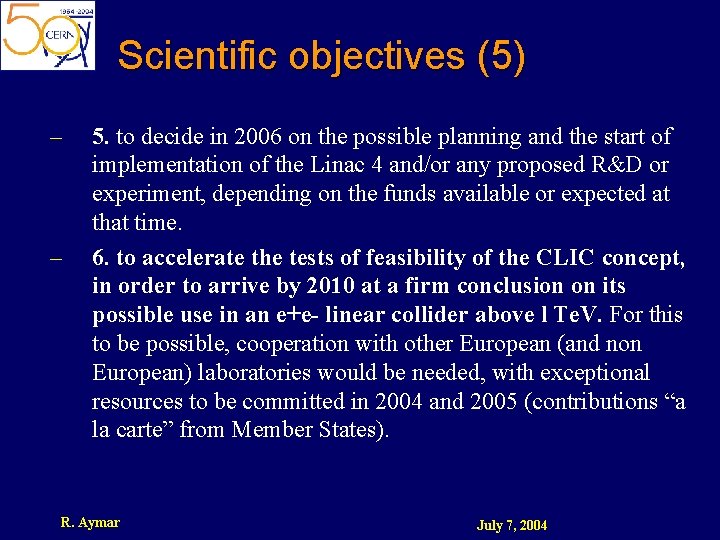 Scientific objectives (5) – – 5. to decide in 2006 on the possible planning
