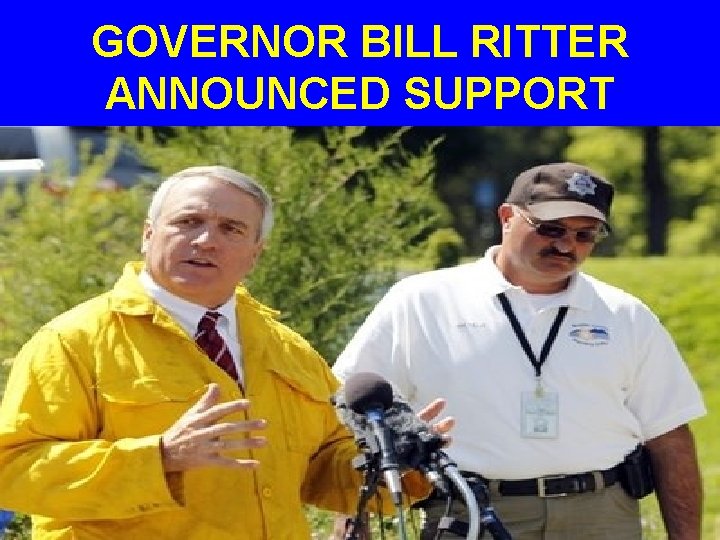 GOVERNOR BILL RITTER ANNOUNCED SUPPORT 
