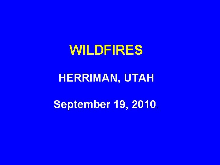 WILDFIRES HERRIMAN, UTAH September 19, 2010. 
