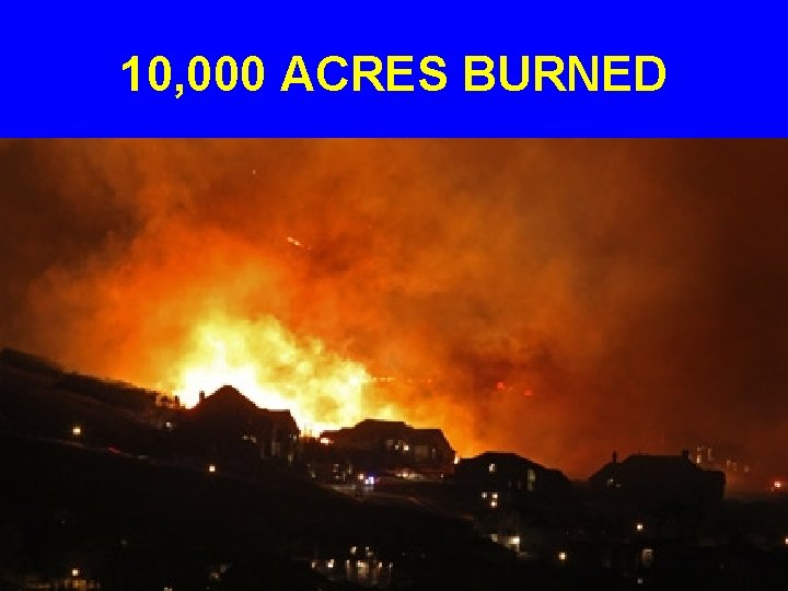 10, 000 ACRES BURNED 