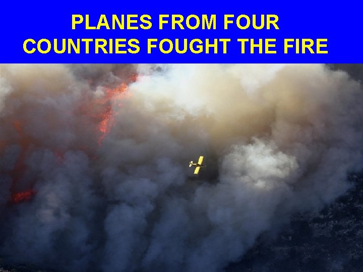 PLANES FROM FOUR COUNTRIES FOUGHT THE FIRE 